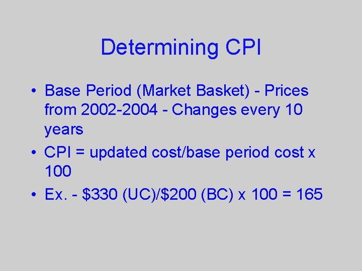 Determining CPI • Base Period (Market Basket) - Prices from 2002 -2004 - Changes