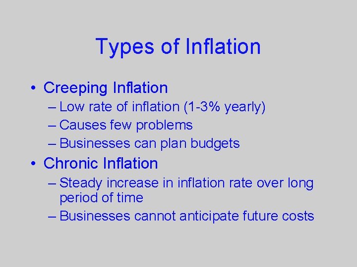 Types of Inflation • Creeping Inflation – Low rate of inflation (1 -3% yearly)