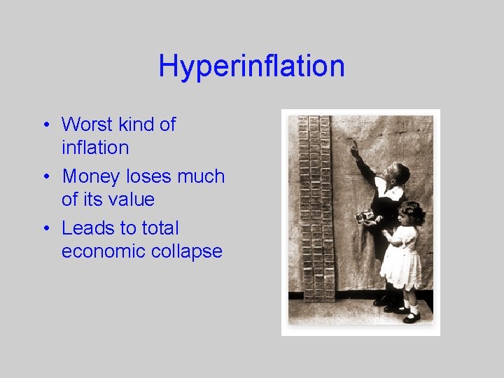 Hyperinflation • Worst kind of inflation • Money loses much of its value •
