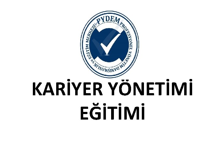 KARİYER YÖNETİMİ EĞİTİMİ 