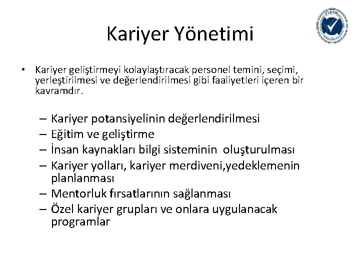 Kariyer Yönetimi • Kariyer geliştirmeyi kolaylaştıracak personel temini, seçimi, yerleştirilmesi ve değerlendirilmesi gibi faaliyetleri