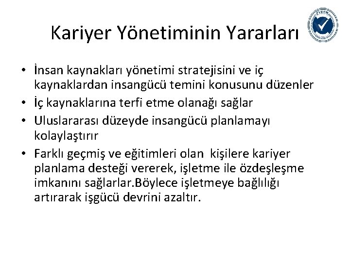 Kariyer Yönetiminin Yararları • İnsan kaynakları yönetimi stratejisini ve iç kaynaklardan insangücü temini konusunu