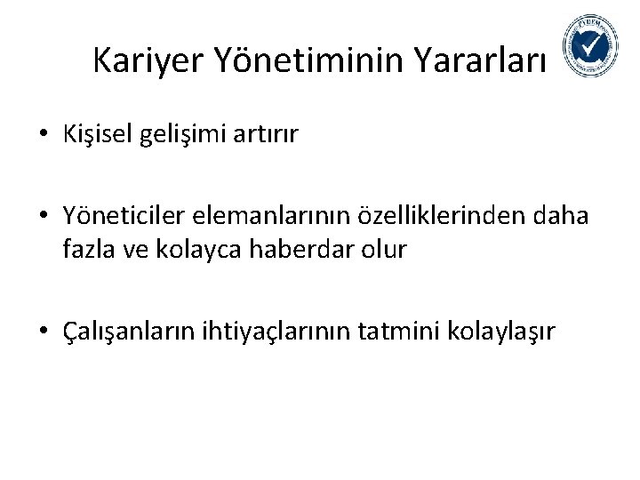 Kariyer Yönetiminin Yararları • Kişisel gelişimi artırır • Yöneticiler elemanlarının özelliklerinden daha fazla ve