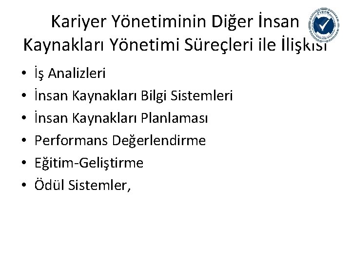 Kariyer Yönetiminin Diğer İnsan Kaynakları Yönetimi Süreçleri ile İlişkisi • • • İş Analizleri