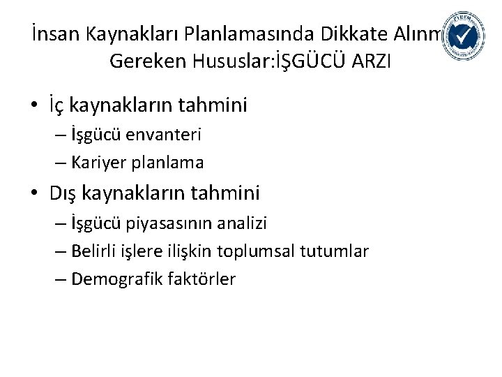 İnsan Kaynakları Planlamasında Dikkate Alınması Gereken Hususlar: İŞGÜCÜ ARZI • İç kaynakların tahmini –