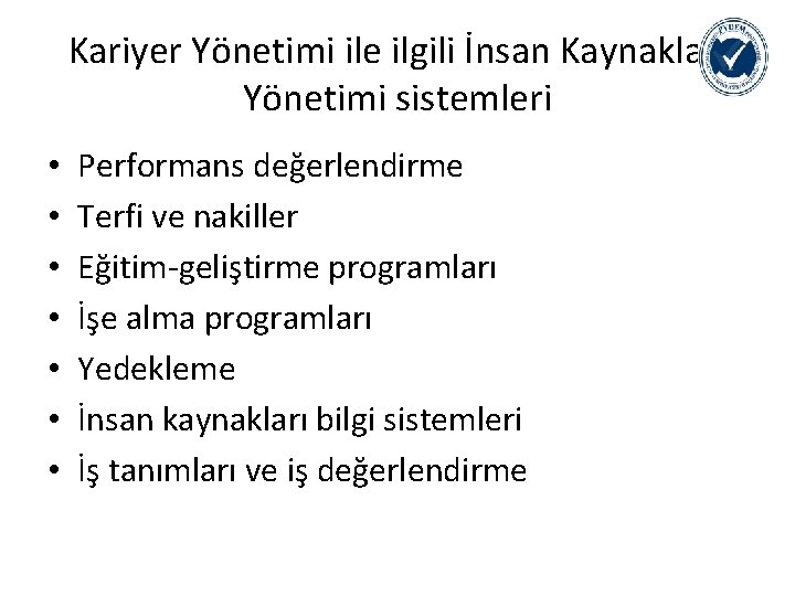 Kariyer Yönetimi ile ilgili İnsan Kaynakları Yönetimi sistemleri • • Performans değerlendirme Terfi ve