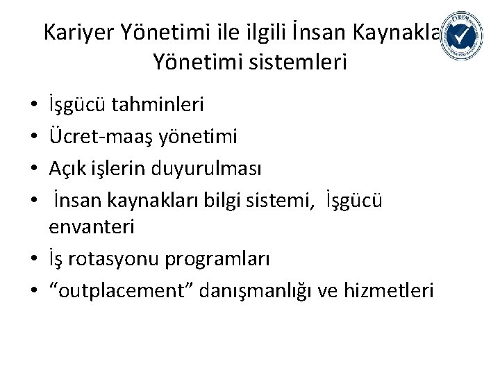 Kariyer Yönetimi ile ilgili İnsan Kaynakları Yönetimi sistemleri İşgücü tahminleri Ücret-maaş yönetimi Açık işlerin