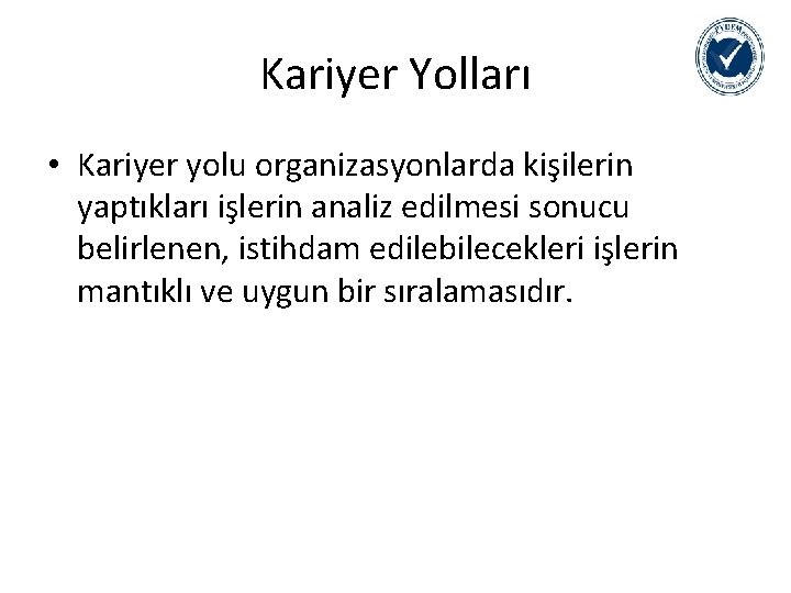 Kariyer Yolları • Kariyer yolu organizasyonlarda kişilerin yaptıkları işlerin analiz edilmesi sonucu belirlenen, istihdam