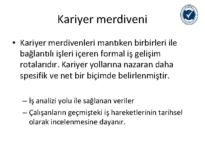 Kariyer merdiveni • Kariyer merdivenleri mantıken birbirleri ile bağlantılı işleri içeren formal iş gelişim