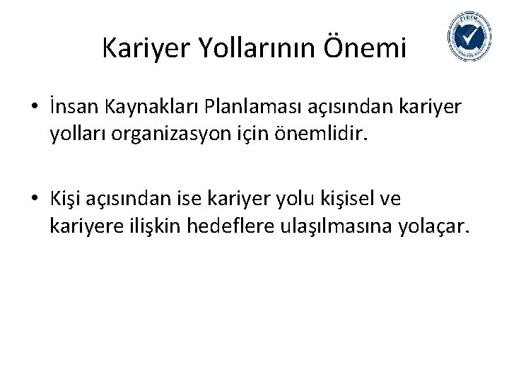 Kariyer Yollarının Önemi • İnsan Kaynakları Planlaması açısından kariyer yolları organizasyon için önemlidir. •