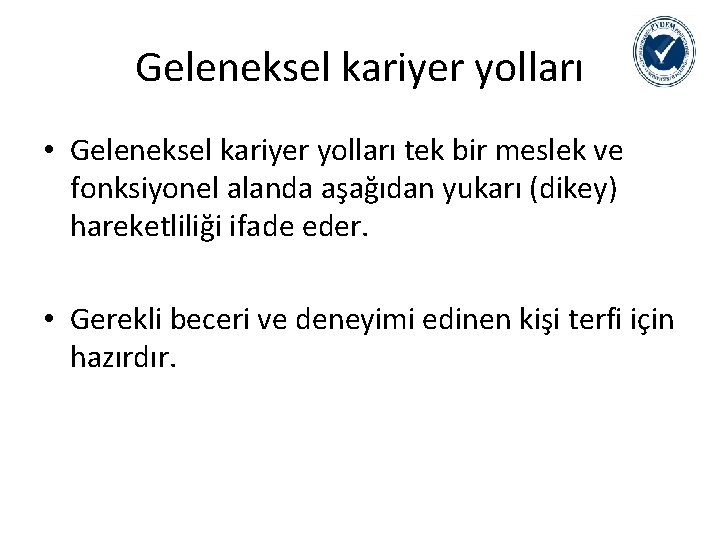 Geleneksel kariyer yolları • Geleneksel kariyer yolları tek bir meslek ve fonksiyonel alanda aşağıdan