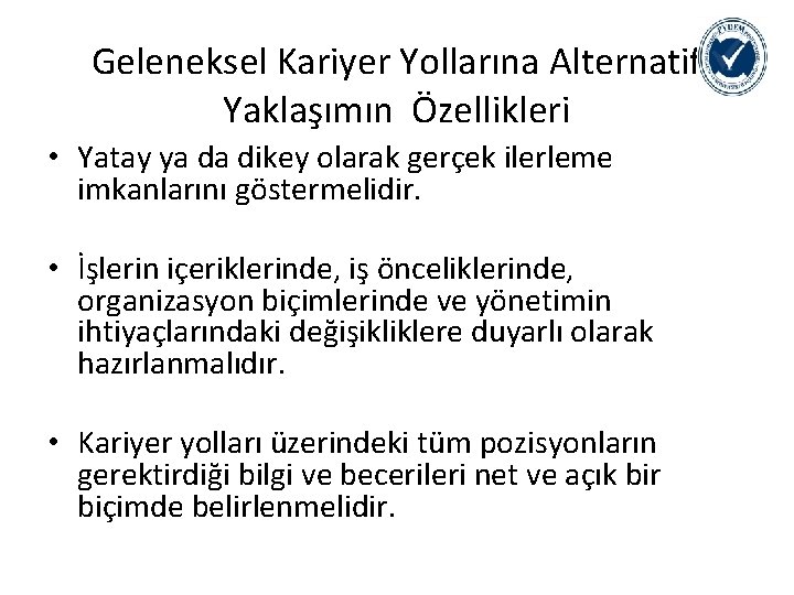 Geleneksel Kariyer Yollarına Alternatif Yaklaşımın Özellikleri • Yatay ya da dikey olarak gerçek ilerleme