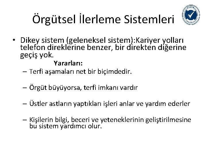 Örgütsel İlerleme Sistemleri • Dikey sistem (geleneksel sistem): Kariyer yolları telefon direklerine benzer, bir