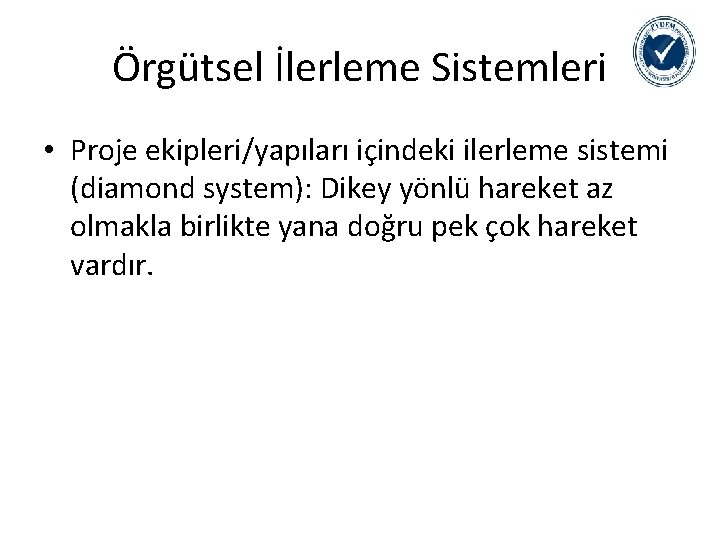 Örgütsel İlerleme Sistemleri • Proje ekipleri/yapıları içindeki ilerleme sistemi (diamond system): Dikey yönlü hareket