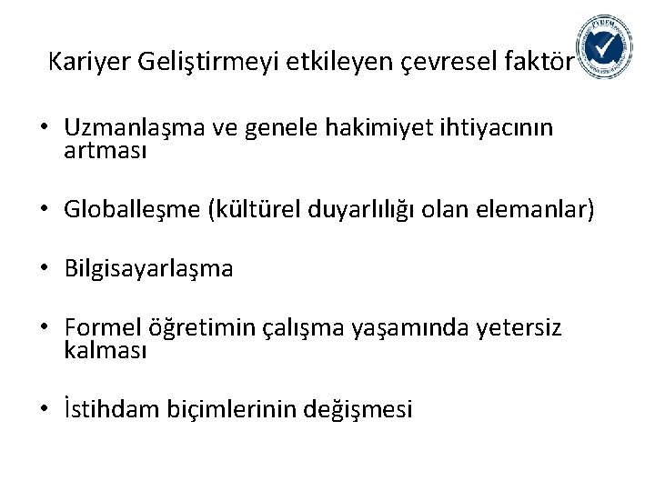 Kariyer Geliştirmeyi etkileyen çevresel faktörler • Uzmanlaşma ve genele hakimiyet ihtiyacının artması • Globalleşme