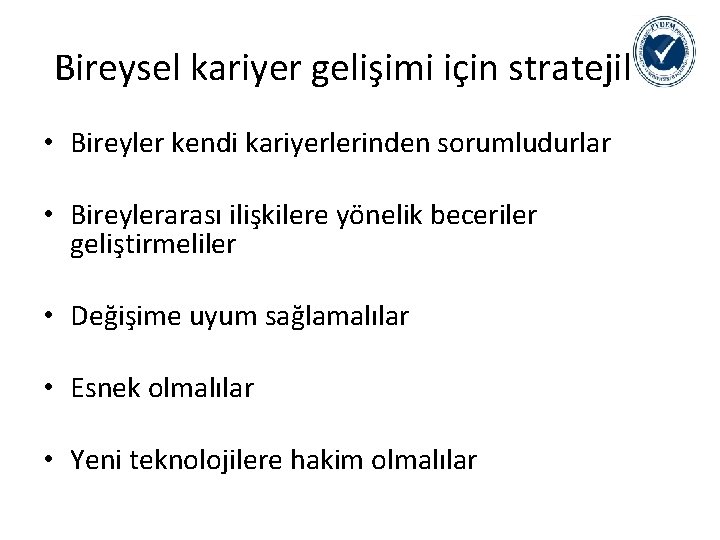 Bireysel kariyer gelişimi için stratejiler • Bireyler kendi kariyerlerinden sorumludurlar • Bireylerarası ilişkilere yönelik