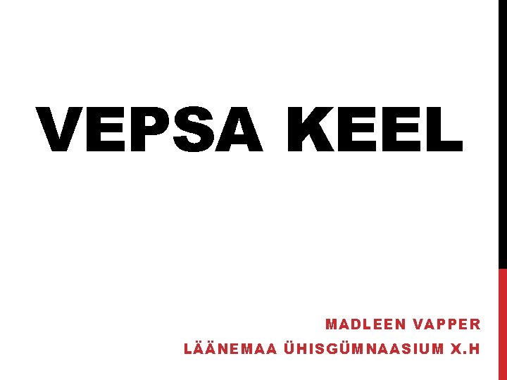 VEPSA KEEL MADLEEN VAPPER LÄÄNEMAA ÜHISGÜMNAASIUM X. H VEPSA KEEL MADLEEN VAPPER LÄÄNEMAA ÜHISGÜMNAASIUM X. H