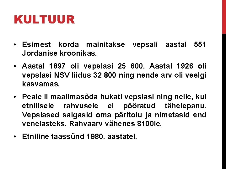 KULTUUR • Esimest korda mainitakse vepsali aastal 551 Jordanise kroonikas. • Aastal 1897 oli KULTUUR • Esimest korda mainitakse vepsali aastal 551 Jordanise kroonikas. • Aastal 1897 oli