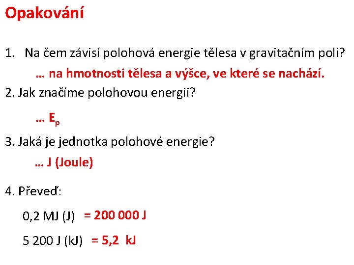 Opakování 1. Na čem závisí polohová energie tělesa v gravitačním poli? … na hmotnosti