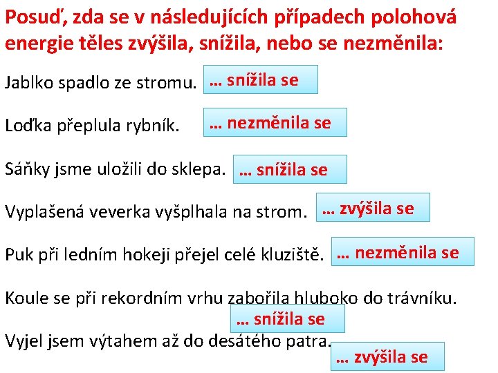 Posuď, zda se v následujících případech polohová energie těles zvýšila, snížila, nebo se nezměnila: Posuď, zda se v následujících případech polohová energie těles zvýšila, snížila, nebo se nezměnila: