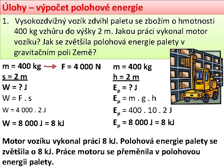 Úlohy – výpočet polohové energie 1. Vysokozdvižný vozík zdvihl paletu se zbožím o hmotnosti