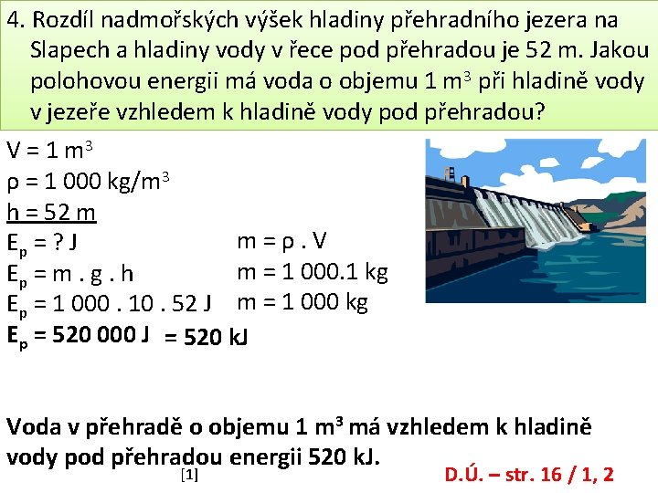 4. Rozdíl nadmořských výšek hladiny přehradního jezera na Slapech a hladiny vody v řece