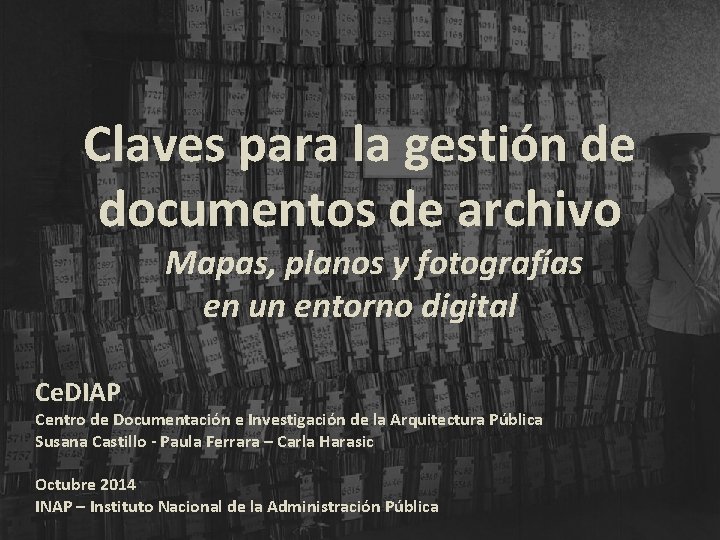 Claves para la gestión de documentos de archivo Mapas, planos y fotografías en un