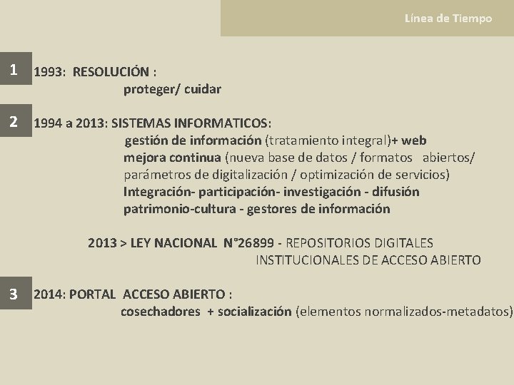 Línea de Tiempo ) 1 1993: RESOLUCIÓN : proteger/ cuidar 2 1994 a 2013: