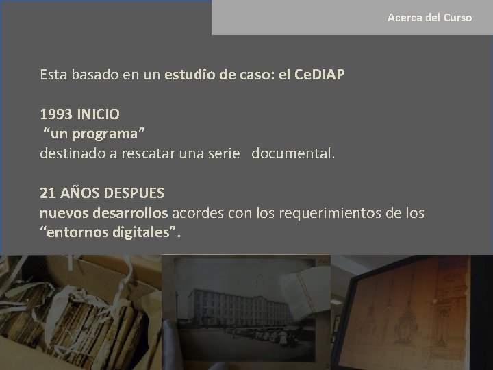  Acerca del Curso Esta basado en un estudio de caso: el Ce. DIAP