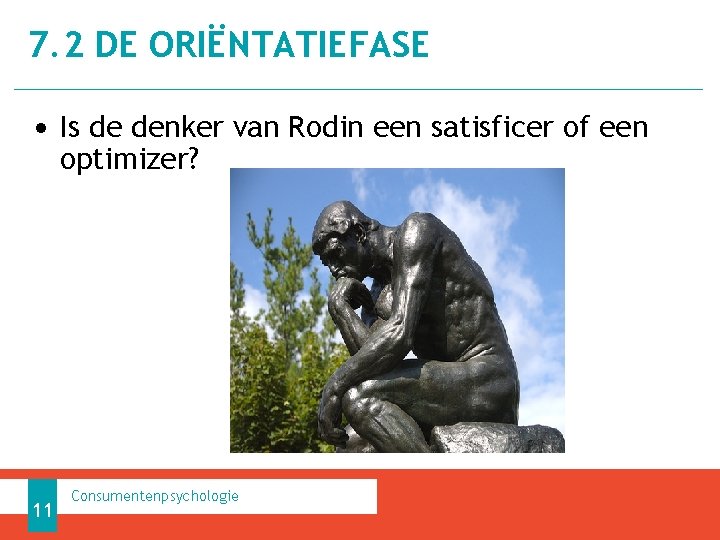 7. 2 DE ORIËNTATIEFASE • Is de denker van Rodin een satisficer of een 7. 2 DE ORIËNTATIEFASE • Is de denker van Rodin een satisficer of een