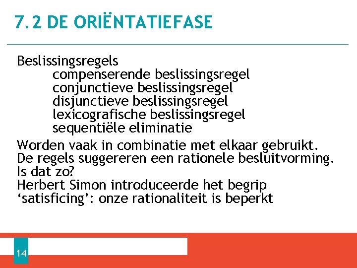 7. 2 DE ORIËNTATIEFASE Beslissingsregels compenserende beslissingsregel conjunctieve beslissingsregel disjunctieve beslissingsregel lexicografische beslissingsregel sequentiële