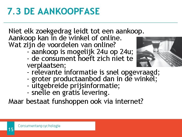 7. 3 DE AANKOOPFASE Niet elk zoekgedrag leidt tot een aankoop. Aankoop kan in 7. 3 DE AANKOOPFASE Niet elk zoekgedrag leidt tot een aankoop. Aankoop kan in
