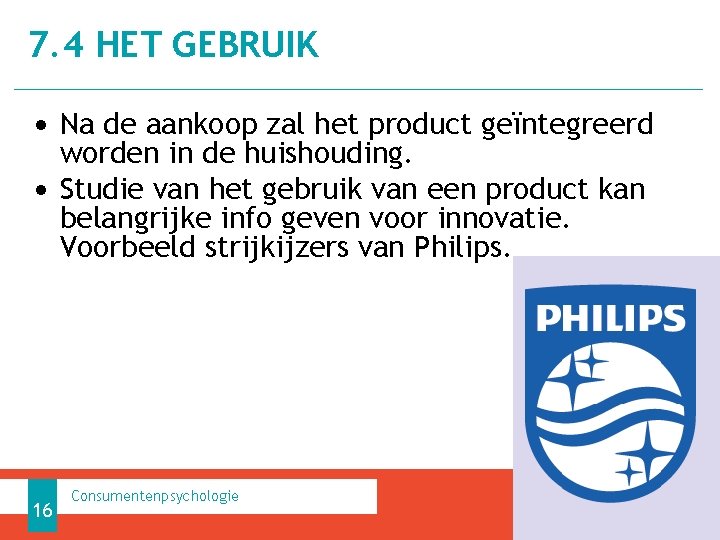 7. 4 HET GEBRUIK • Na de aankoop zal het product geïntegreerd worden in 7. 4 HET GEBRUIK • Na de aankoop zal het product geïntegreerd worden in