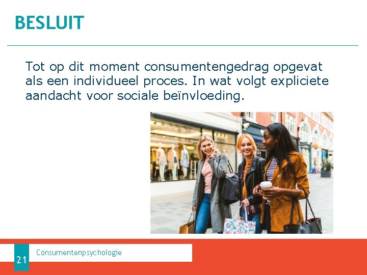 BESLUIT Tot op dit moment consumentengedrag opgevat als een individueel proces. In wat volgt