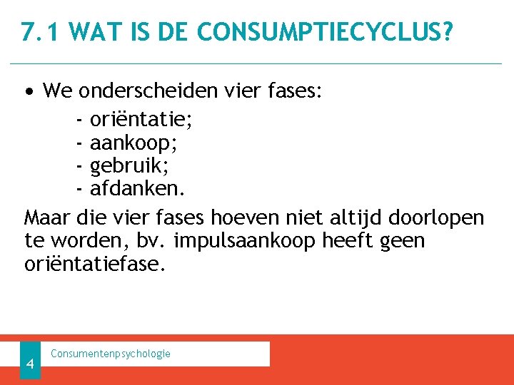7. 1 WAT IS DE CONSUMPTIECYCLUS? • We onderscheiden vier fases: - oriëntatie; - 7. 1 WAT IS DE CONSUMPTIECYCLUS? • We onderscheiden vier fases: - oriëntatie; -
