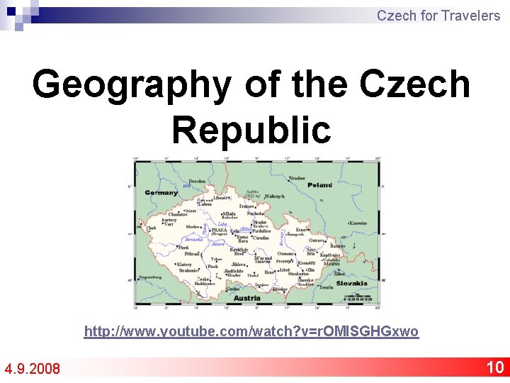Czech for Travelers Geography of the Czech Republic http: //www. youtube. com/watch? v=r. OMISGHGxwo