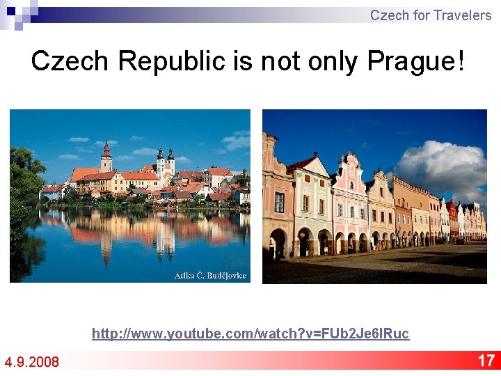 Czech for Travelers Czech Republic is not only Prague! http: //www. youtube. com/watch? v=FUb