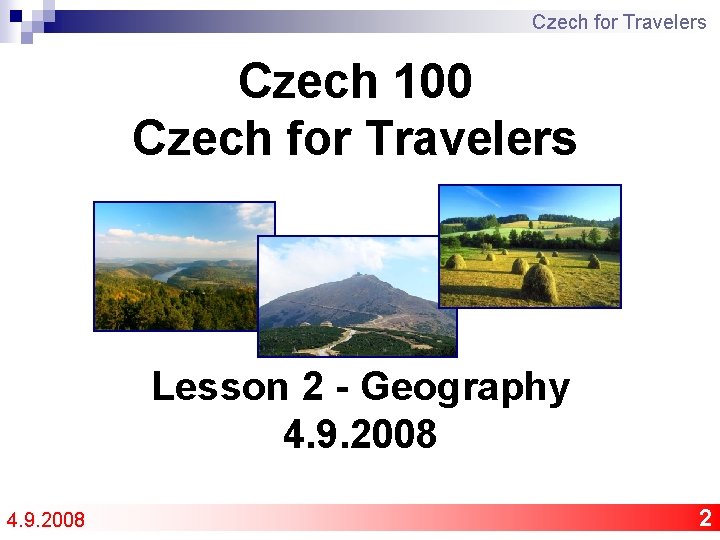 Czech for Travelers Czech 100 Czech for Travelers Lesson 2 - Geography 4. 9.