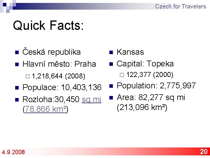 Czech for Travelers Quick Facts: n n Česká republika Hlavní město: Praha ¨ 1,