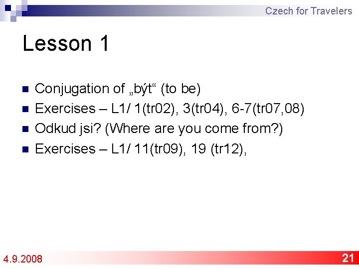 Czech for Travelers Lesson 1 n n Conjugation of „být“ (to be) Exercises –