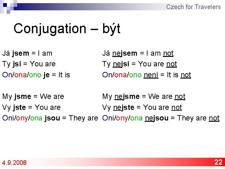 Czech for Travelers Conjugation – být Já jsem = I am Ty jsi =