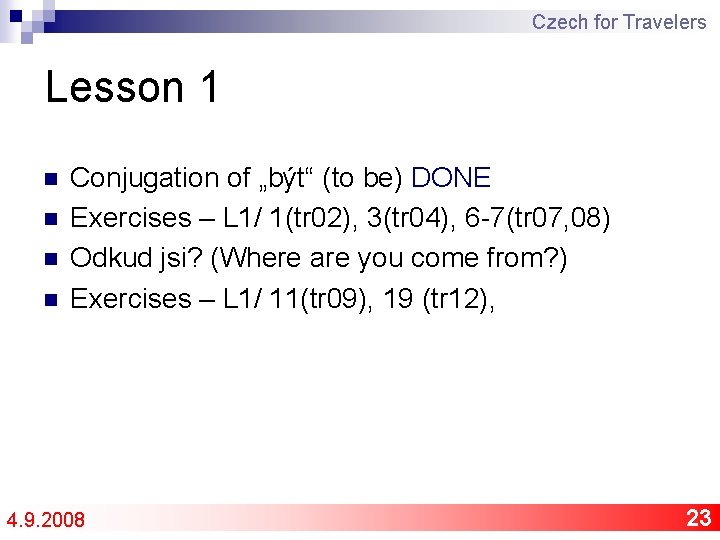 Czech for Travelers Lesson 1 n n Conjugation of „být“ (to be) DONE Exercises