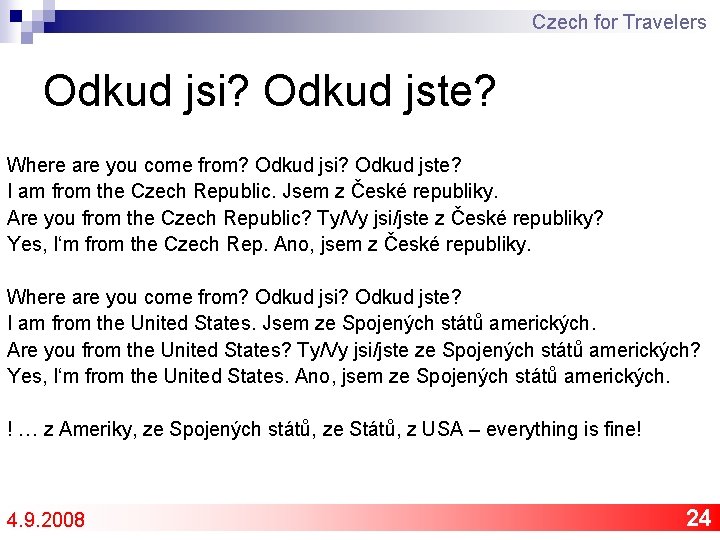 Czech for Travelers Odkud jsi? Odkud jste? Where are you come from? Odkud jsi?