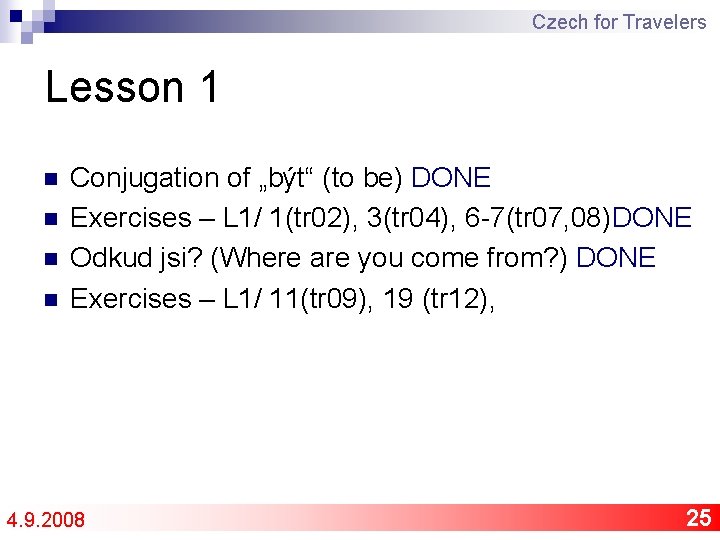 Czech for Travelers Lesson 1 n n Conjugation of „být“ (to be) DONE Exercises