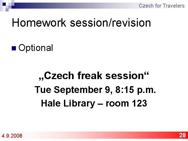 Czech for Travelers Homework session/revision n Optional „Czech freak session“ Tue September 9, 8: