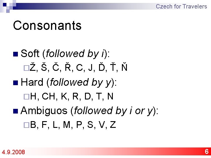 Czech for Travelers Consonants n Soft (followed by i): ¨Ž, Š, Č, Ř, C,