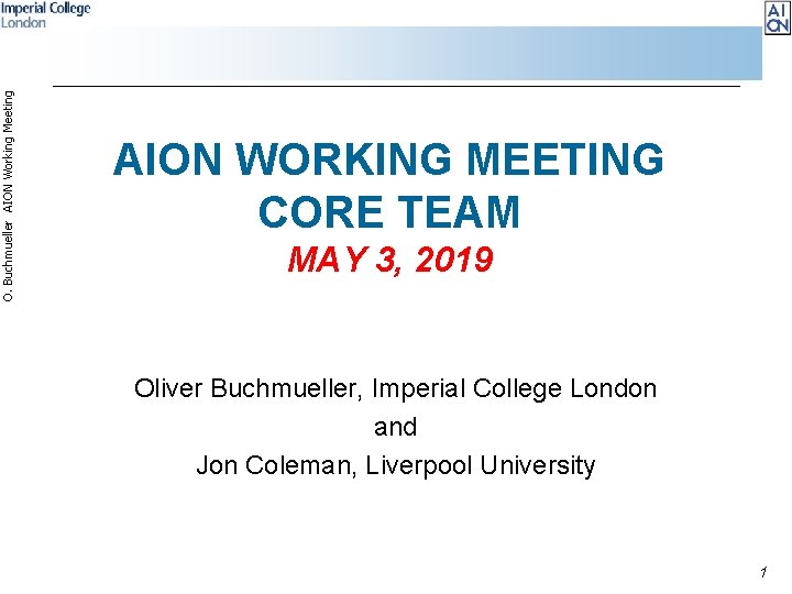 O. Buchmueller AION Working Meeting AION WORKING MEETING CORE TEAM MAY 3, 2019 Oliver