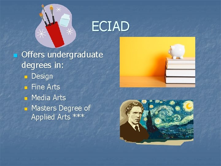 ECIAD n Offers undergraduate degrees in: n n Design Fine Arts Media Arts Masters