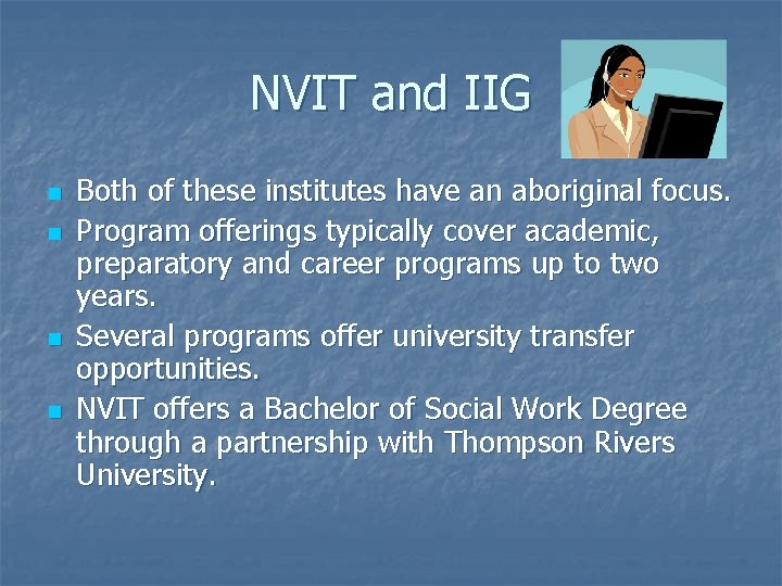 NVIT and IIG n n Both of these institutes have an aboriginal focus. Program