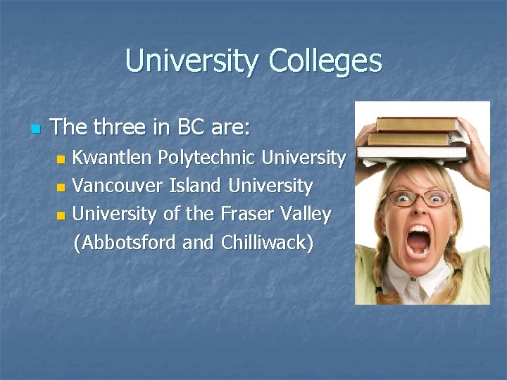University Colleges n The three in BC are: Kwantlen Polytechnic University n Vancouver Island